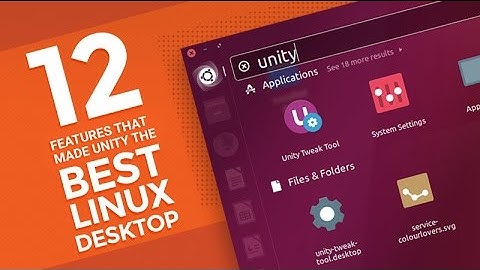 12 Features That Made Unity The Best Linux Desktop