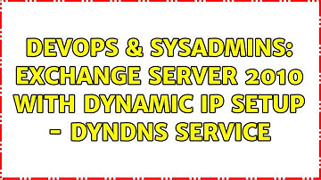 DevOps & SysAdmins: Exchange Server 2010 with Dynamic IP setup - dyndns service