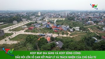 Kosy Beat Gia Sàng và Kosy Sông Công Dấu hỏi lớn về cam kết pháp lý và trách nhiệm của chủ đầu