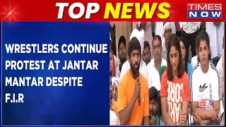 Top News | Wrestlers Continue Protest At Jantar Mantar Despite F.I.R | Latest Updates