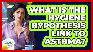 What Is The Hygiene Hypothesis Link To Asthma? - Everyday Asthma Tips