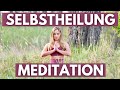 Geführte Meditation Selbstheilung aktivieren & verstärken 💚