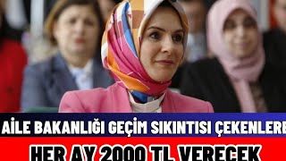 Aile Bakanlığı Geçim Sıkıntısı Çekenlere Aylık 2000 Tl Sosyal Yardım Verecek