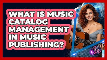 What Is Music Catalog Management In Music Publishing? - Pop Music Gurus
