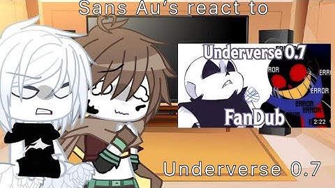Sans Au’s react to Underverse 0.7 // Undertale Au // Gacha Club //