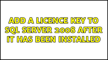 Add a licence key to SQL Server 2008 after it has been installed