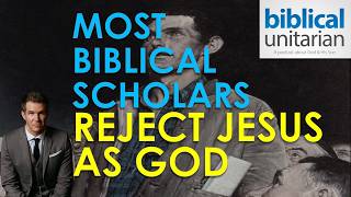 Most Biblical Scholars Reject Jesus as God | Biblical Unitarian Podcast Ep. 437