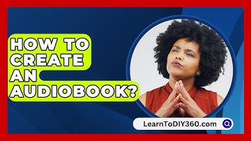 How To Create An Audiobook? - LearnToDIY360.com