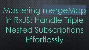Mastering mergeMap in RxJS: Handle Triple Nested Subscriptions Effortlessly
