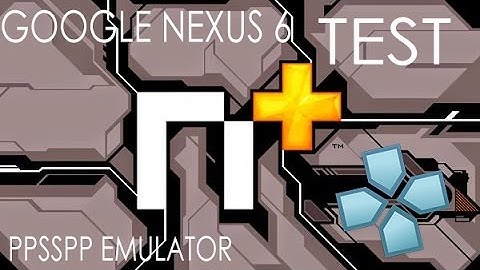 Google Nexus 6 - N+ - PPSSPP v1.2.2 - Gameplay / Test