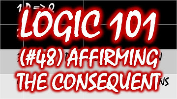 Logic 101 (#48): Affirming the Consequent