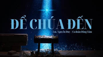 Để Chúa Đến - Lm. Nguyễn Duy | Ca đoàn Đồng Tâm