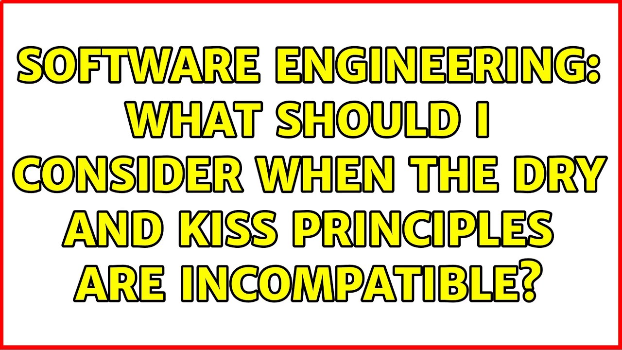 Software Engineering What should I consider when the DRY and KISS principles are