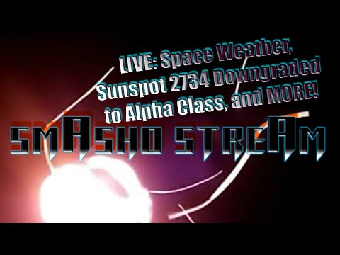 smAsho streAm LIVE: Space Weather, Sunspot 2734 Downgraded to Alpha Class, and MORE!