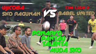 PONARYO PANTAU UJICOBA SKO RAGUNAN VS BABEL UNITED - CALON TIMNAS