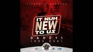 Daddy 1 (Bro Gad) - It Nuh New To Us (Official Audio)