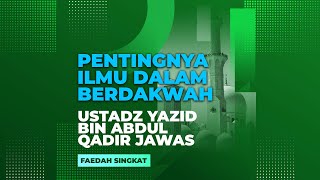 Pentingnya Ilmu dalam Berdakwah l Ustadz Yazid bin Abdul Qadir Jawas