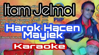 Harok Hacen Mayiek - Itam Jelmol karaoke