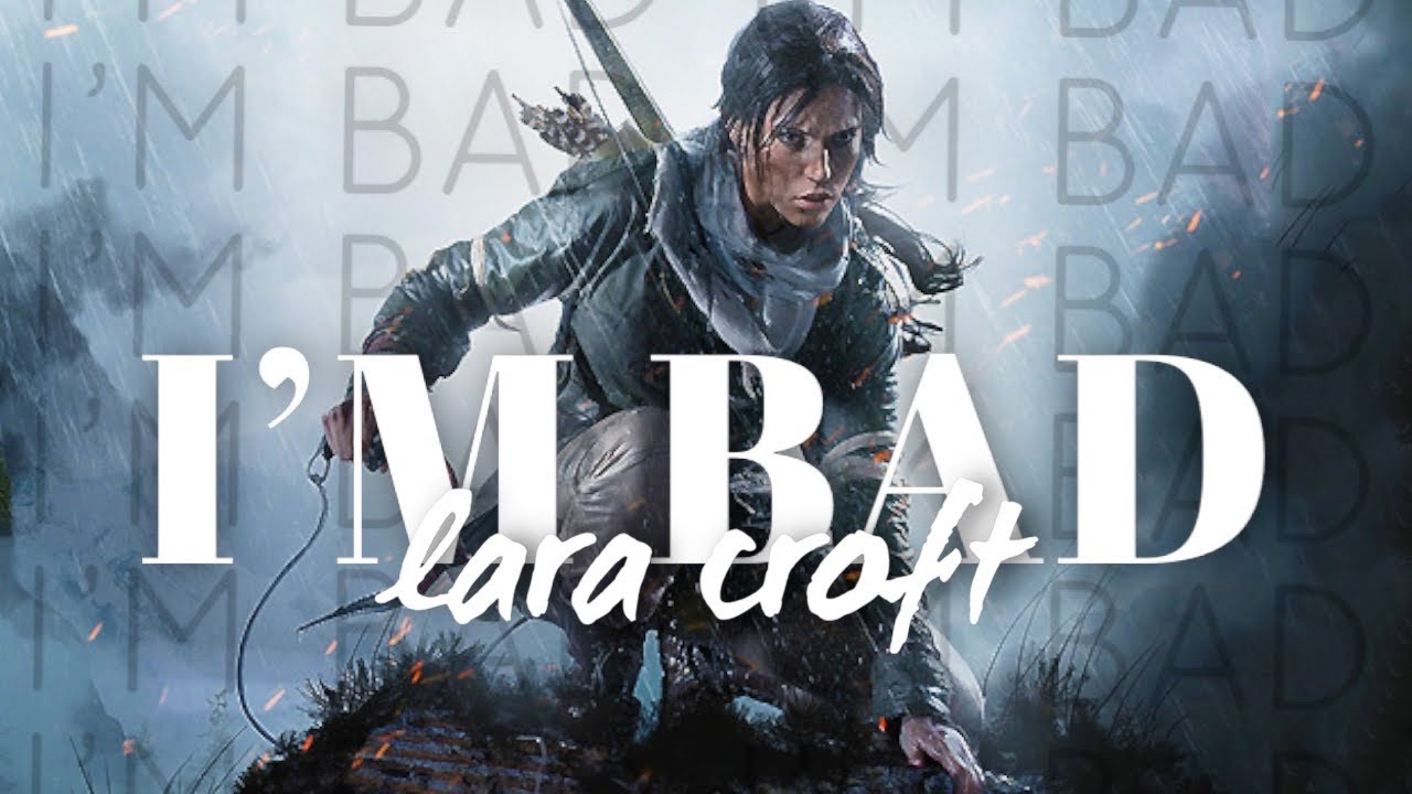 Tomb Raider Edit | I'm Bad (GMV)