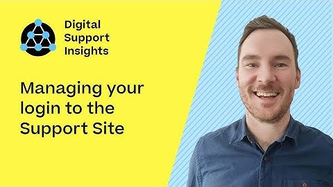 Managing your support site login | Digital Support Insights