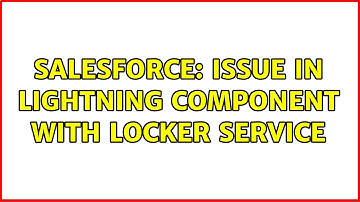 Salesforce: Issue in Lightning component with locker service