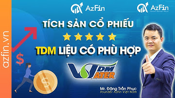 Tích sản cổ phiếu - Liệu cổ phiếu TDM có phù hợp? (update 2020) | AzFin