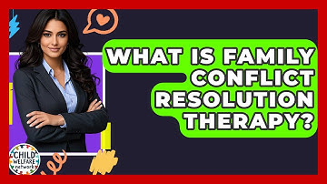 What Is Family Conflict Resolution Therapy? - Child Welfare Network