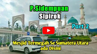 🔴Part 2 Padang Sidempuan - Sipirok‼️Suasana Full Islami Tanah Batak..