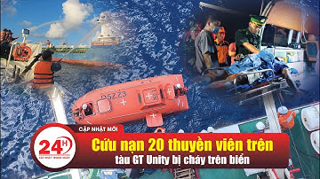 CẬP NHẬT 24h: Cứu nạn 20 thuyền viên tàu GT Unity bị cháy trên biển