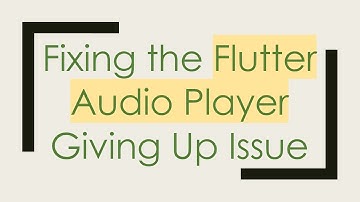 Fixing the Flutter Audio Player Giving Up Issue