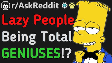 LAZY People Finding INGENIOUS Solutions to difficult problems! (Reddit | AskReddit)