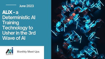 ALiX - Deterministic AI Training to Usher in the 3rd Wave of AI // Applied AI Meetup June 2023