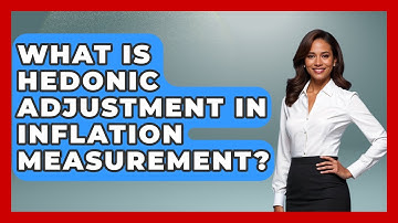 What Is Hedonic Adjustment In Inflation Measurement? - Inflation Insight Channel