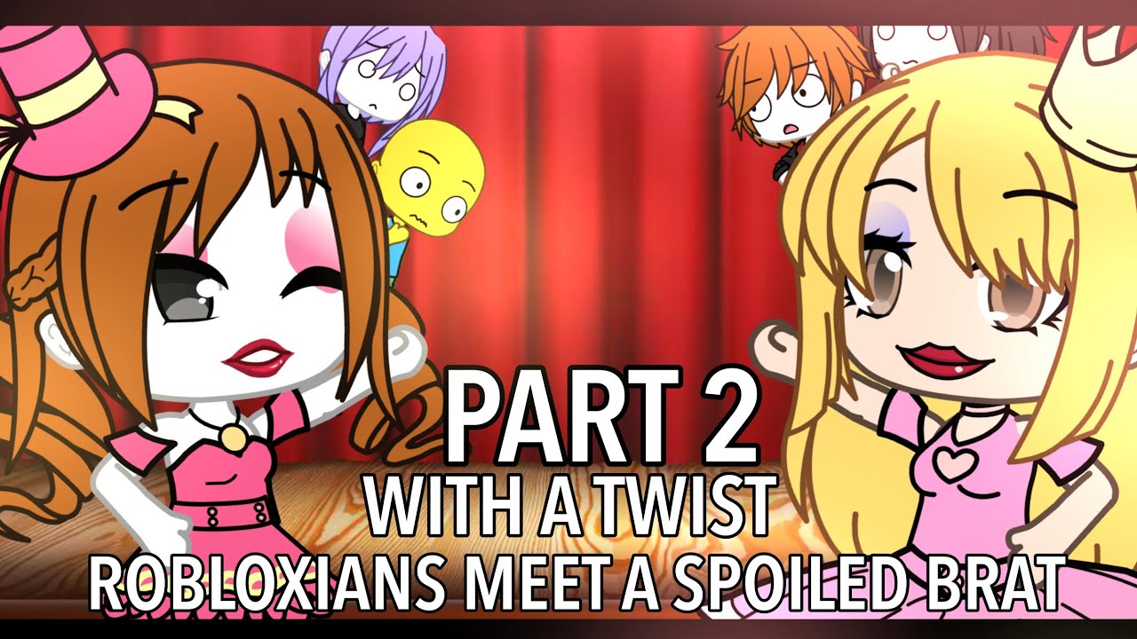 ROBLOXIANS MEET A SPOILED BRAT WITH A TWIST // Part 2 // Gacha Life