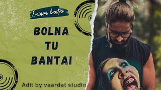 bolna Tu bantai Adit by vaardat