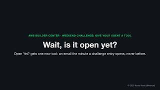 Wait, is it open yet — Open Yet with one new tool (AWS Builder Center Weekend Challenge)