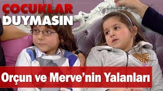 Orçun Ve Mervenin Yalanları - Çocuklar Duymasın