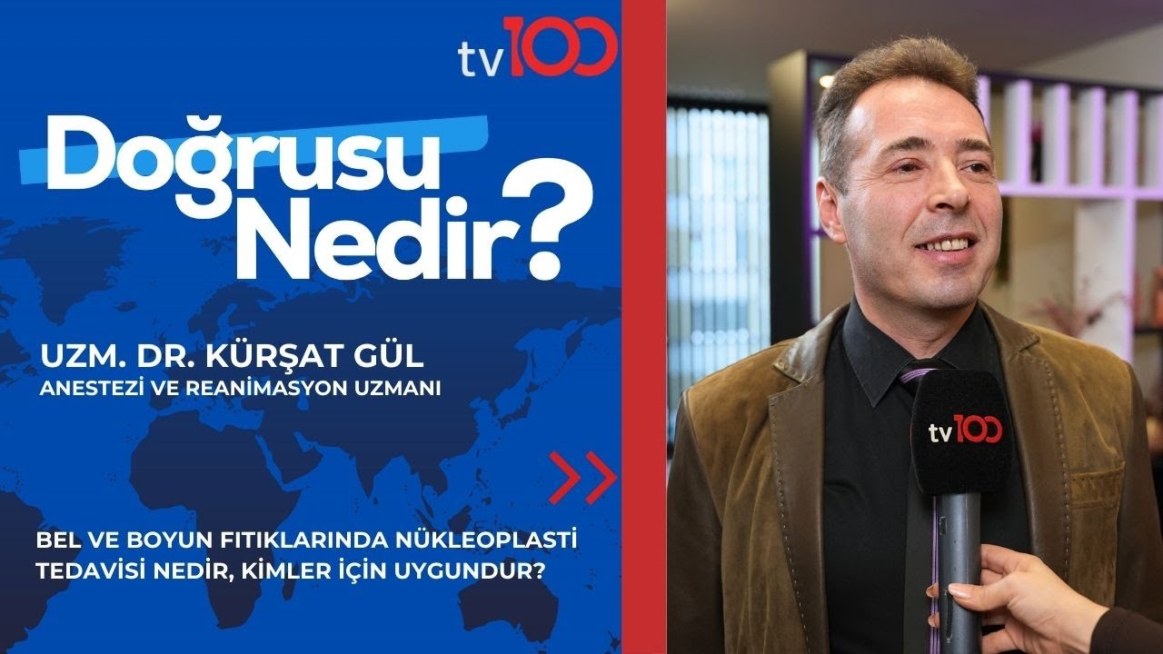 BEL VE BOYUN FITIKLARINDA NÜKLEOPLASTİ TEDAVİSİ NEDİR?|UZM.DR.KÜRŞAT GÜL|TV100|DOĞRUSU NEDİR?