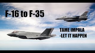 F16 to F35 Transition Edit (Let It Happen Edit)