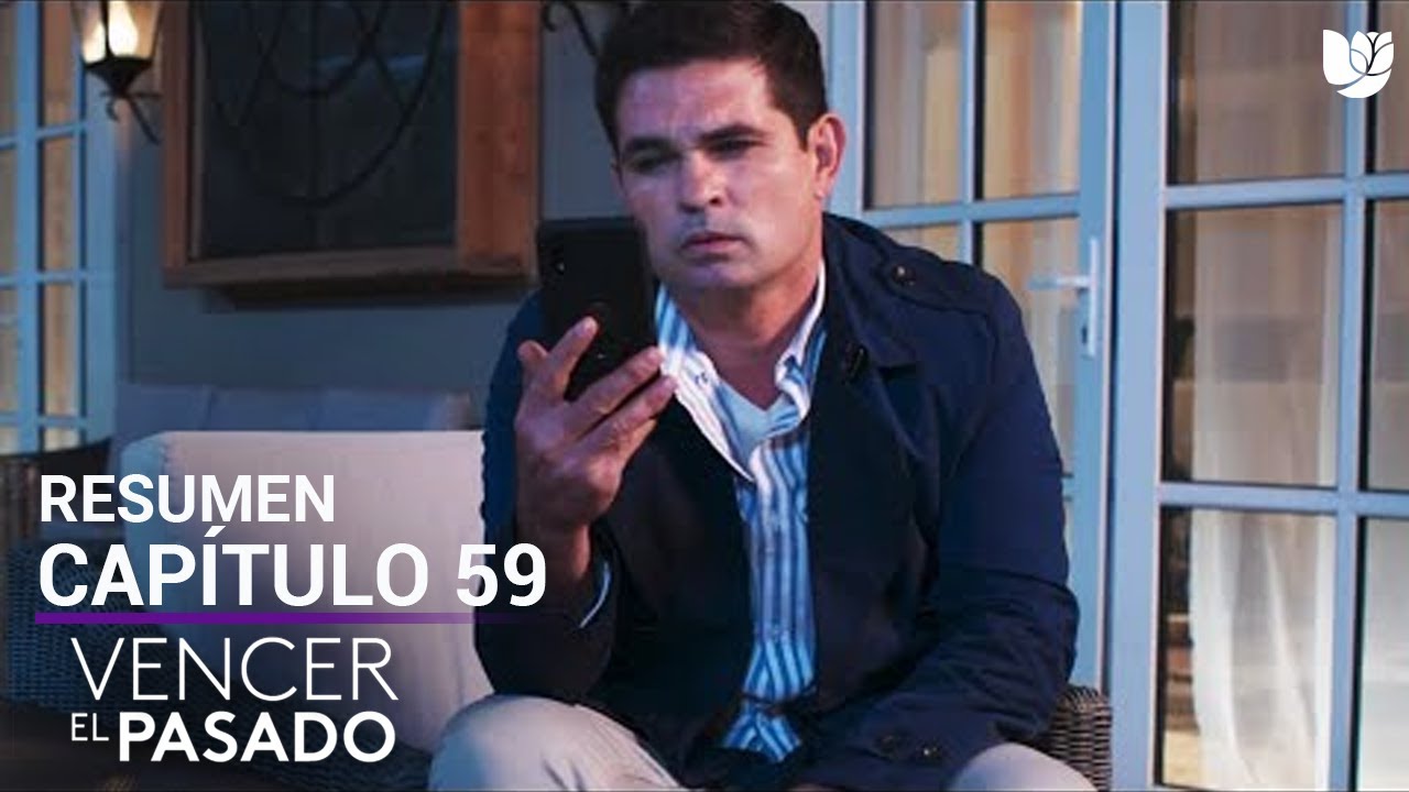 Vencer el Pasado | Capítulo 59 - Resumen - YouTube
