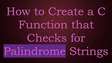 How to Create a C Function that Checks for Palindrome Strings