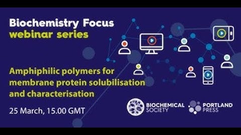 Biochemistry Focus webinar series – Amphiphilic polymers for membrane proteins