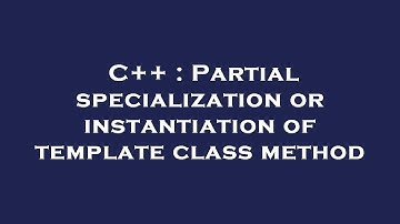 C++ : Partial specialization or instantiation of template class method