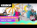 KIDZ BOP Kids - Castle On The Hill (Official Music Video) [KIDZ BOP 2018]