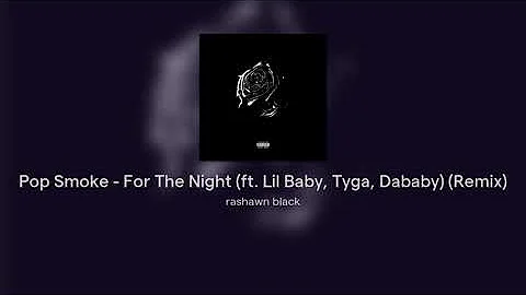 Pop Smoke - For The Night (ft. Lil Baby, Tyga, Dababy) (Remix)
