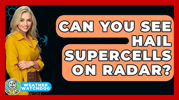 Can You See Hail Supercells On Radar? - Weather Watchdog