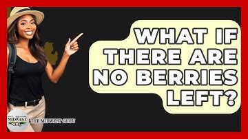 What If There Are No Berries Left? - The Midwest Guru