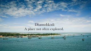 Dhanushkodi - A place not often explored