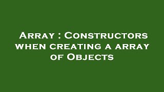 Array : Constructors when creating a array of Objects