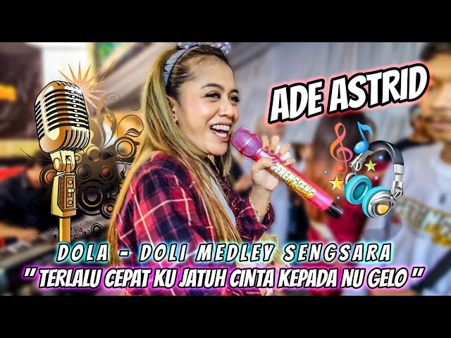 TERLALU CEPAT KU JATUH CINTA KEPADA NU GELO || ADE ASTRID - DOLA DOLI MEDLEY SENGSARA class=